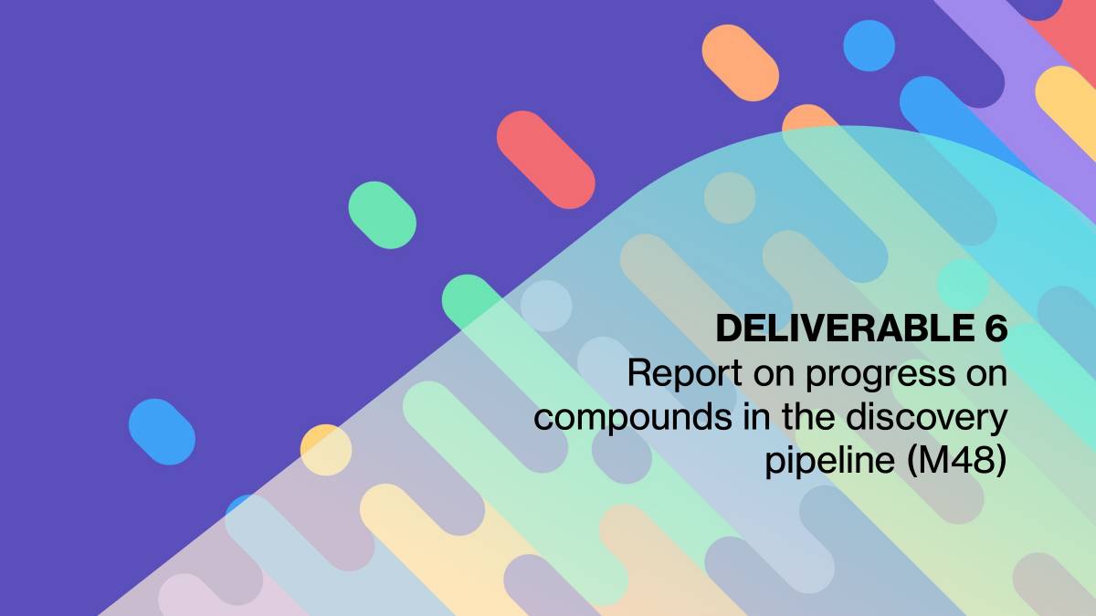 Deliverable 6 - Report on progress on compounds in the discovery pipeline (M48)