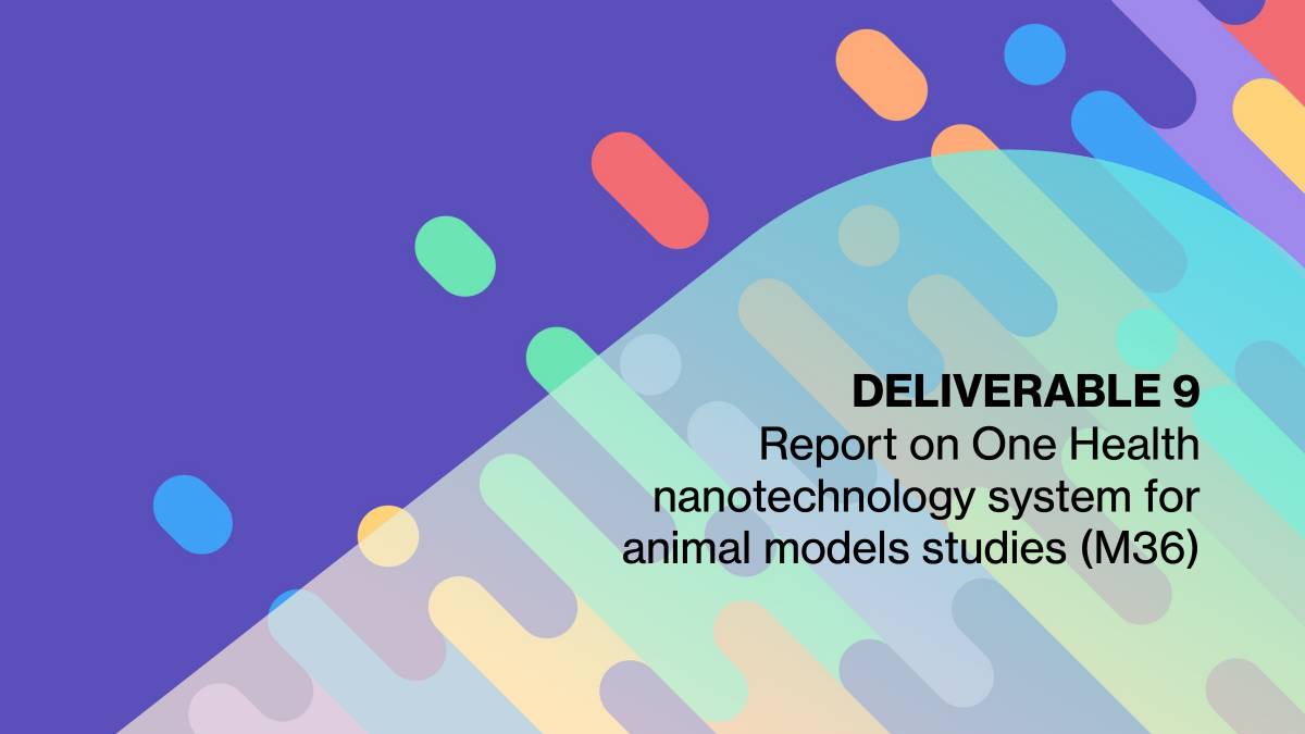 Deliverable 9. Report on One Health nanotechnology system for animal models studies (M36)